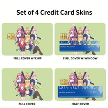 Load image into Gallery viewer, The Quintessential Quintuplets Miku Nakano, Itsuki Nakano, Nino Nakano, Yotsuba Nakano, Ichika Nakano Credit Card Skins (4-in-1 Pack)